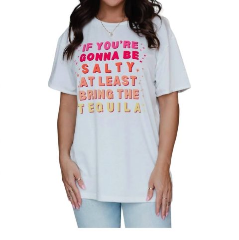 If You’re Gonna Be Salty Tee In White 7732462157884